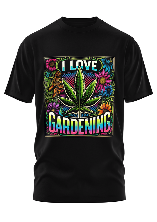 I LOVE GARDENING - WEED SHIRT