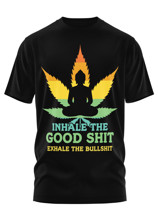 INHALE THE GOOD SHIT - WEED SHIRT